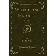 Wuthering Heights, Vol. 1 of 3: A Novel (Classic Reprint)