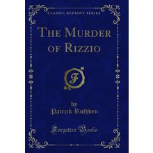 The Murder of Rizzio (Classic Reprint)