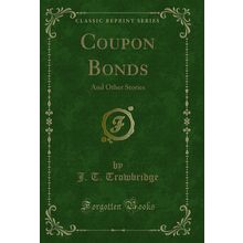 Coupon Bonds: And Other Stories (Classic Reprint)