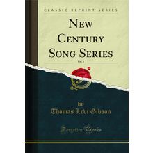 New Century Song Series, Vol. 1 (Classic Reprint)