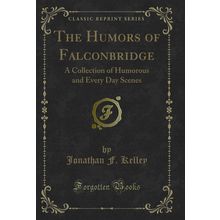 The Humors of Falconbridge: A Collection of Humorous and Every Day Scenes
