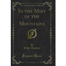 In the Mist of the Mountains (Classic Reprint)