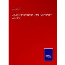 A Key and Companion to the Rudimentary Algebra