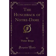 The Hunchback of Notre-Dame (Classic Reprint)