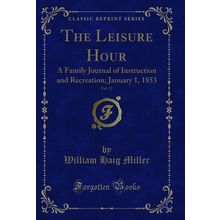 The Leisure Hour, Vol. 13: A Family Journal of Instruction and Recreation