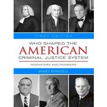 Who Shaped the American Criminal Justice System?