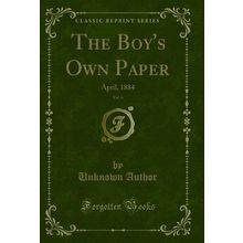The Boy's Own Paper, Vol. 6: April, 1884 (Classic Reprint)