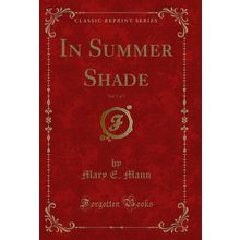 In Summer Shade, Vol. 1 of 3 (Classic Reprint)