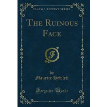 The Ruinous Face (Classic Reprint)