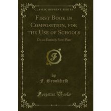 First Book in Composition, for the Use of Schools: On an Entirely New Plan