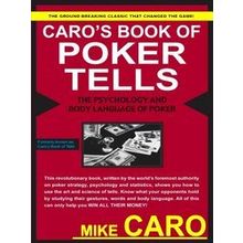 Caro's Book Of Tells, The Body Language And Psychology Of Po