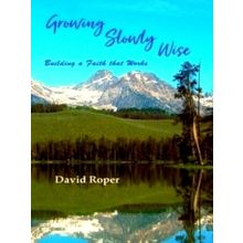 Growing Slowly Wise - Building a Faith That Works