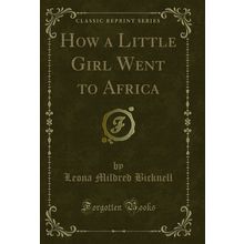 How a Little Girl Went to Africa (Classic Reprint)