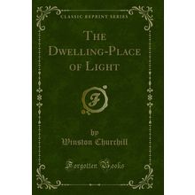 The Dwelling-Place of Light (Classic Reprint)