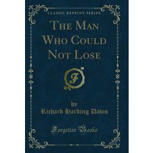 The Man Who Could Not Lose (Classic Reprint)