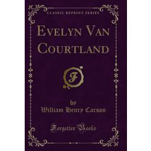 Evelyn Van Courtland (Classic Reprint)