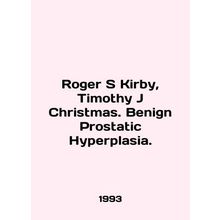 Roger S Kirby, Timothy J Christmas. Benign Prostatic Hyperplasia. In English /R
