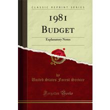 1981 Budget: Explanatory Notes (Classic Reprint)