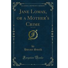 Jane Lomax, or a Mother's Crime, Vol. 3 of 3 (Classic Reprint)