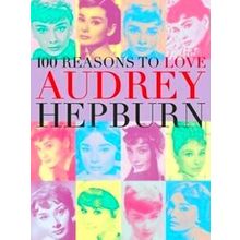 100 Reasons To Love Audrey Hepburn
