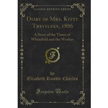 Diary of Mrs. Kitty Trevylyan, 1886 (Classic Reprint)