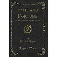Fame and Fortune: Or, the Progress of Richard Hunter (Classic Reprint)