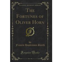 The Fortunes of Oliver Horn (Classic Reprint)