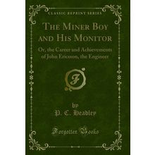 The Miner Boy and His Monitor: Or, the Career and Achievements of John Ericsson