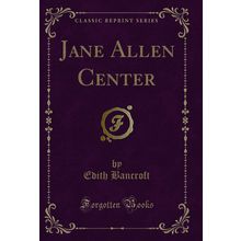 Jane Allen Center (Classic Reprint)
