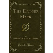 The Danger Mark (Classic Reprint)