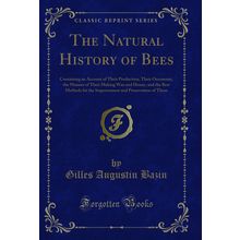 The Natural History of Bees (Classic Reprint)