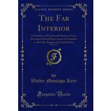 The Far Interior, Vol. 2 of 2 (Classic Reprint)