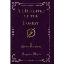 A Daughter of the Forest (Classic Reprint)