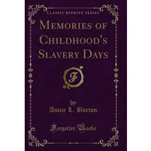 Memories of Childhood's Slavery Days (Classic Reprint)