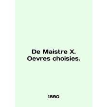 De Maistre X. Oevres choisies. In English /De Maistre X. Oevres choisies.