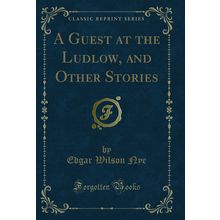 A Guest at the Ludlow, and Other Stories (Classic Reprint)