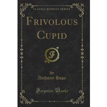 Frivolous Cupid (Classic Reprint)