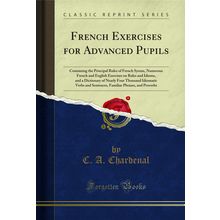 French Exercises for Advanced Pupils (Classic Reprint)