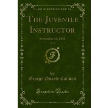 The Juvenile Instructor, Vol. 28: September 15, 1893 (Classic Reprint)