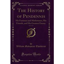 The History of Pendennis, Vol. 3 of 3 (Classic Reprint)