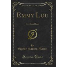Emmy Lou: Her Book Heart (Classic Reprint)