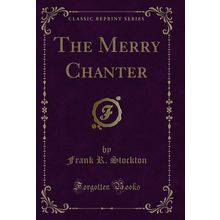 The Merry Chanter (Classic Reprint)