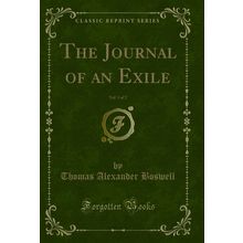The Journal of an Exile, Vol. 1 of 2 (Classic Reprint)