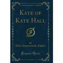 Kate of Kate Hall (Classic Reprint)