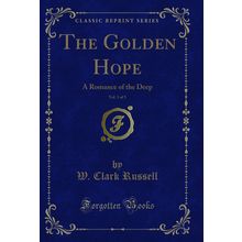 The Golden Hope, Vol. 1 of 3: A Romance of the Deep (Classic Reprint)