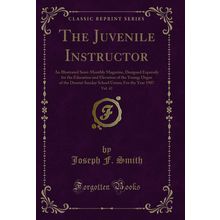 The Juvenile Instructor, Vol. 42: An Illustrated Semi-Monthly Magazine