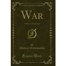 War: A Play in Four Acts (Classic Reprint)