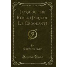 Jacquou the Rebel (Jacquou Le Croquant) (Classic Reprint)