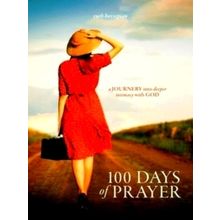100 Days of Prayer: a Journey Into Deeper Intimacy With God