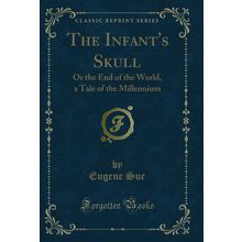 The Infant's Skull: Or the End of the World, a Tale of the Millennium